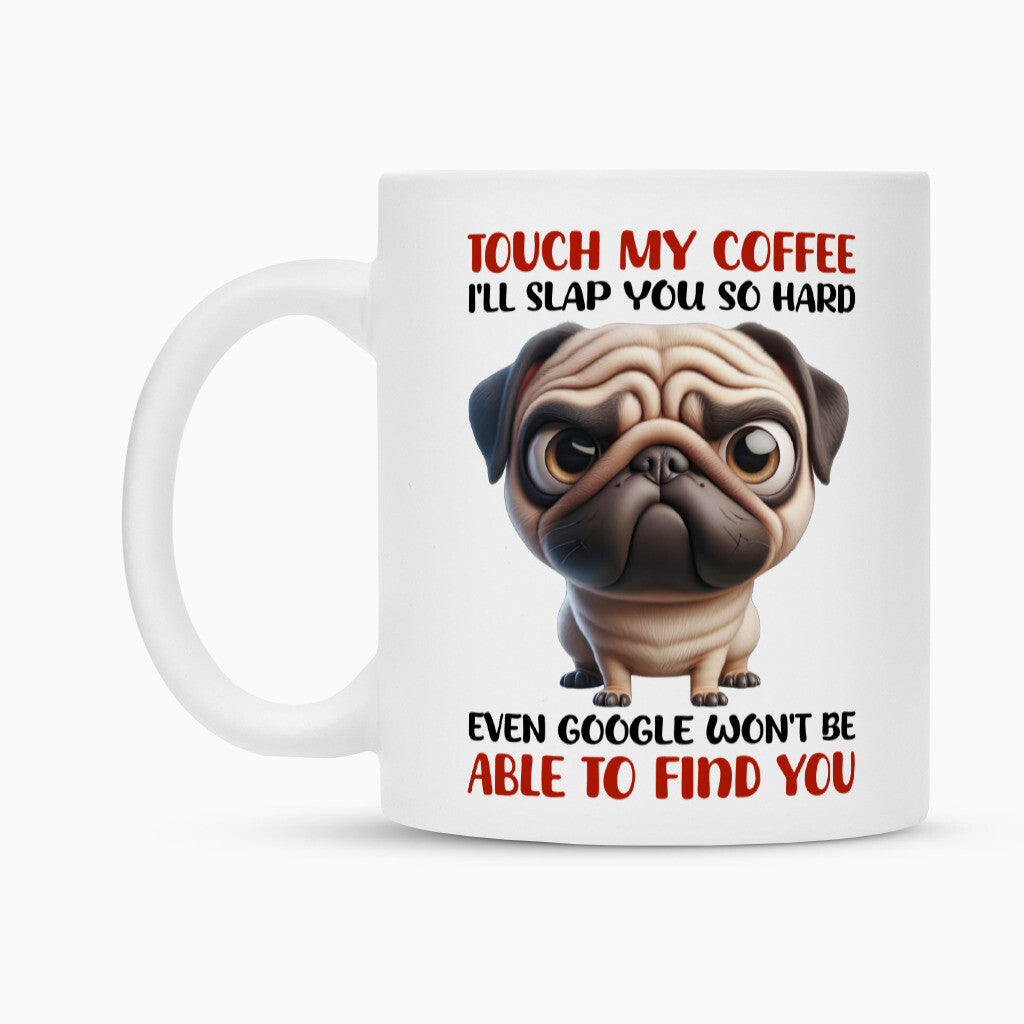 Tasse "Mops - Touch my Coffee..." – hunde-shirt.de