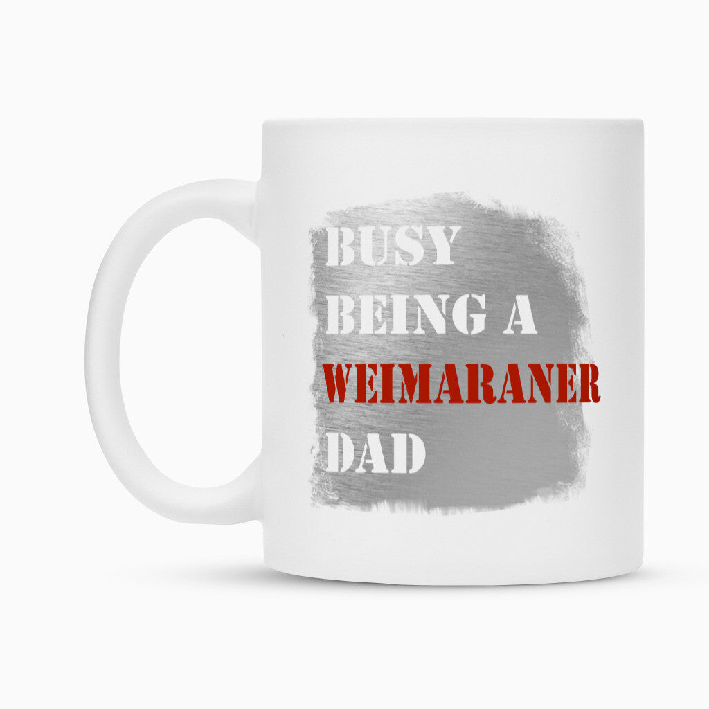 Tasse "Weimaraner - Busy DAD" – hunde-shirt.de