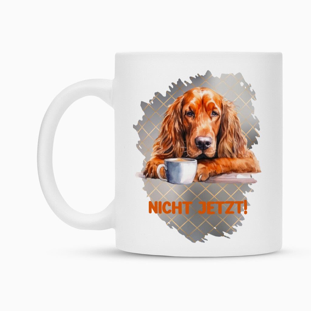 Tasse "Irish Setter - NICHT JETZT!" – hunde-shirt.de