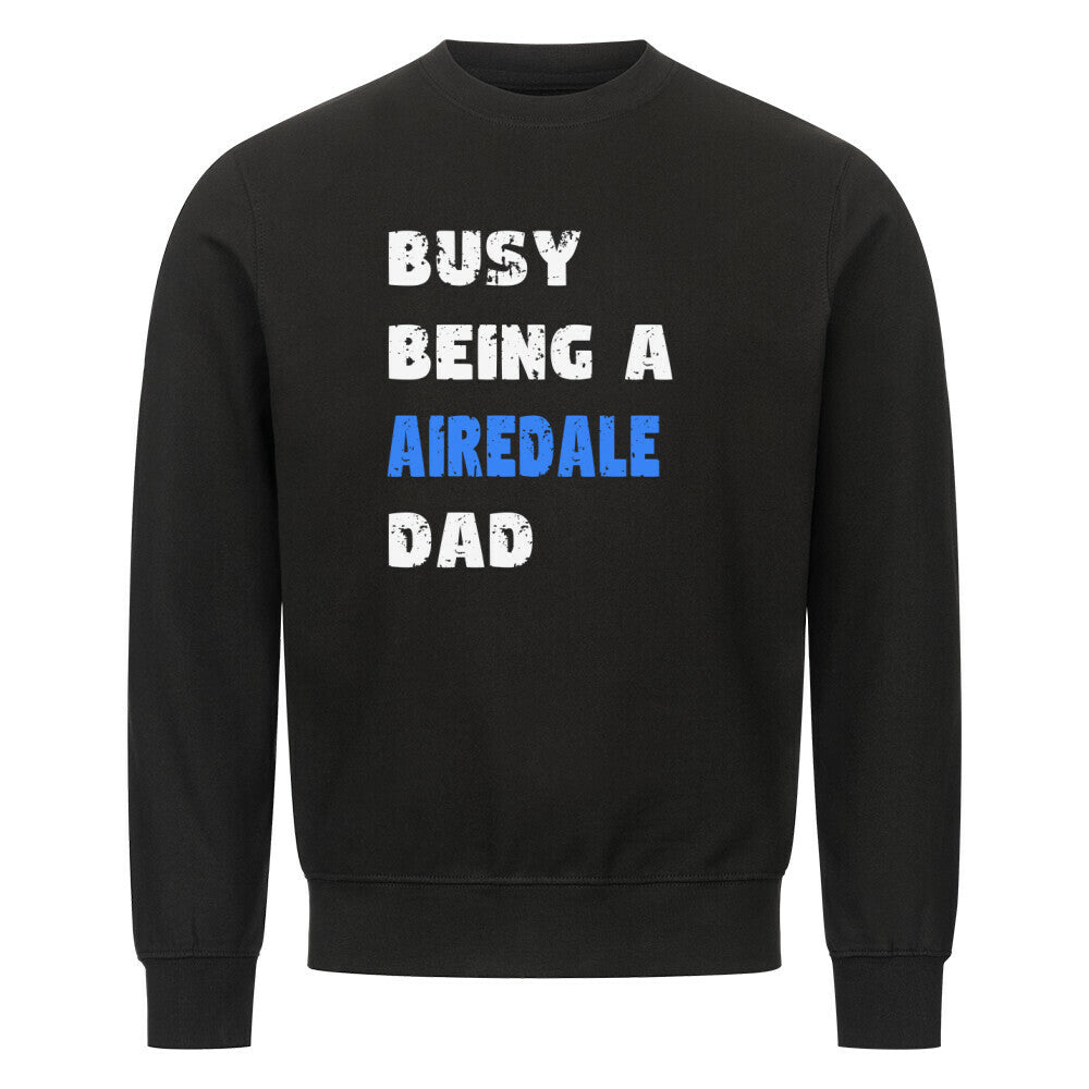 Premium Sweatshirt "Airedale - BUSY DAD" Schwarz – hunde-shirt.de