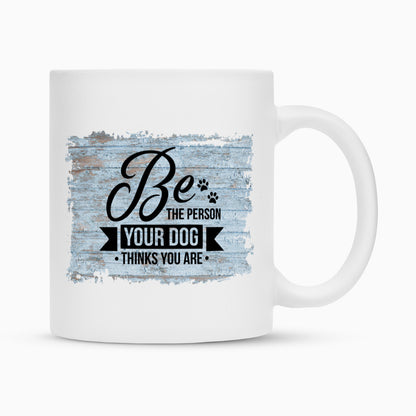 Tasse "BE THE PERSON..." Weiß – hunde-shirt.de