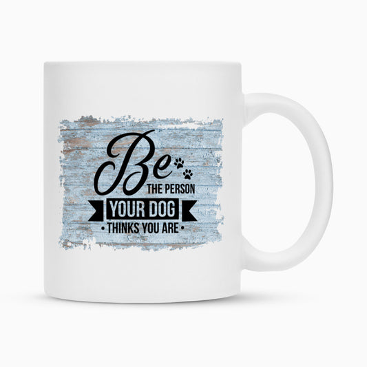 Tasse "BE THE PERSON..." Weiß – hunde-shirt.de