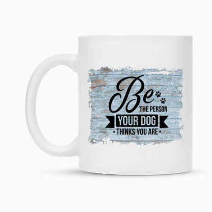 Tasse "BE THE PERSON..." – hunde-shirt.de