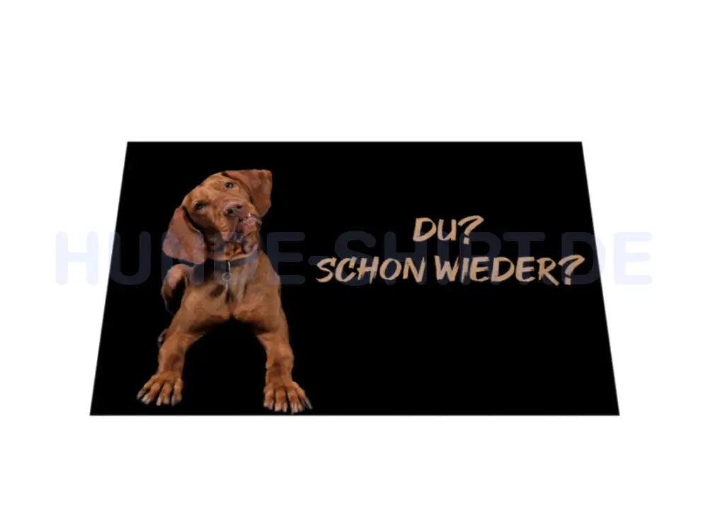 Fußmatte "Vizsla - Du schon wieder?" – hunde-shirt.de