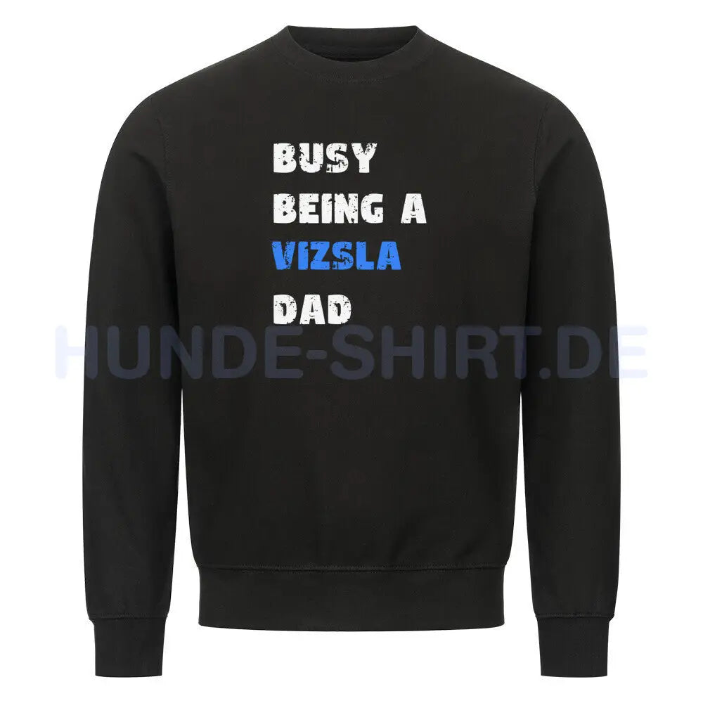 Premium Sweatshirt "Vizsla - Busy DAD" Schwarz – hunde-shirt.de