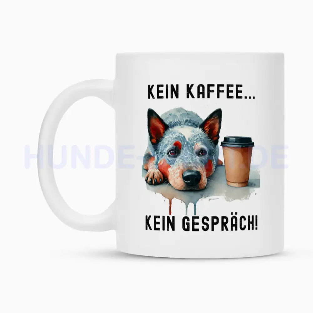 Tasse "Australian Cattle Dog - Kein Kaffee..." – hunde-shirt.de