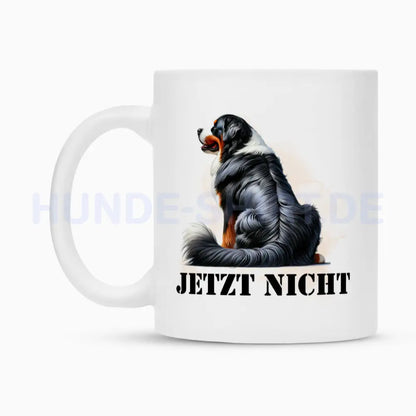 Tasse "Berner Sennenhund - JETZT NICHT" – hunde-shirt.de