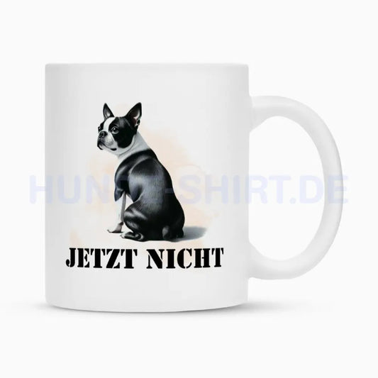 Tasse "Boston Terrier - JETZT NICHT" Weiß – hunde-shirt.de