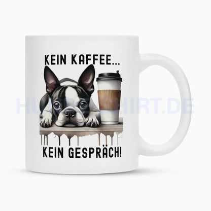 Tasse "Boston Terrier - Kein Kaffee..." Weiß – hunde-shirt.de