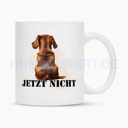 Tasse "Dackel - JETZT NICHT" Weiß – hunde-shirt.de