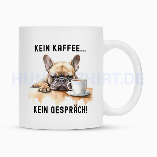 Tasse "Frenchie - Kein Kaffee..." Weiß – hunde-shirt.de