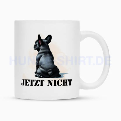 Tasse "Frenchie schwarz - JETZT NICHT" Weiß – hunde-shirt.de