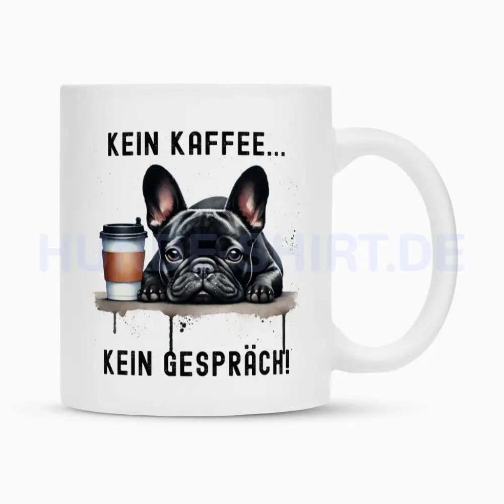 Tasse "Frenchie ( schwarz ) - Kein Kaffee..." Weiß – hunde-shirt.de