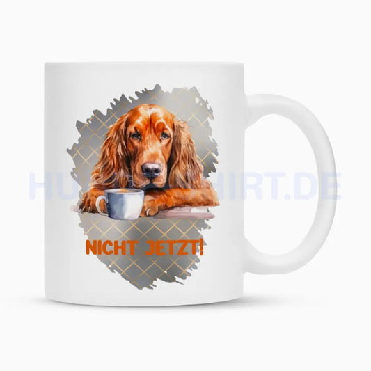 Tasse "Irish Setter - NICHT JETZT!" Weiß – hunde-shirt.de