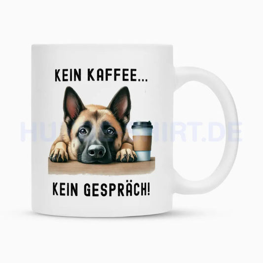 Tasse "Malinois - Kein Kaffee..." Weiß – hunde-shirt.de