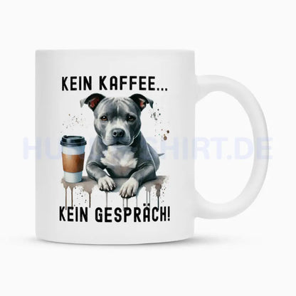 Tasse "Staffordshire Bull Terrier grau - Kein Kaffee..." Weiß – hunde-shirt.de