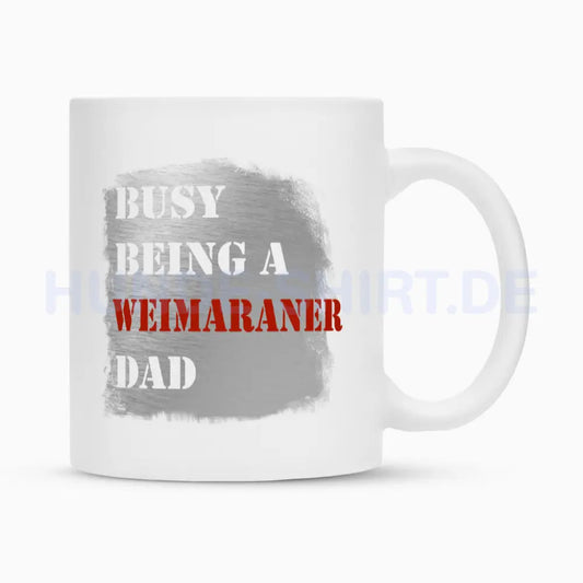 Tasse "Weimaraner - Busy DAD" Weiß – hunde-shirt.de