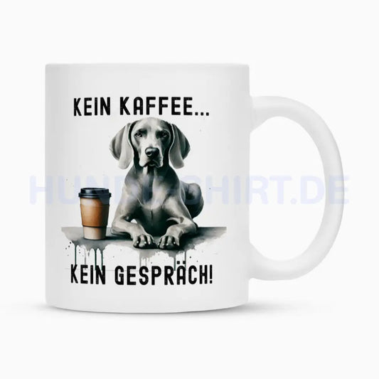 Tasse "Weimaraner - Kein Kaffee..." Weiß – hunde-shirt.de